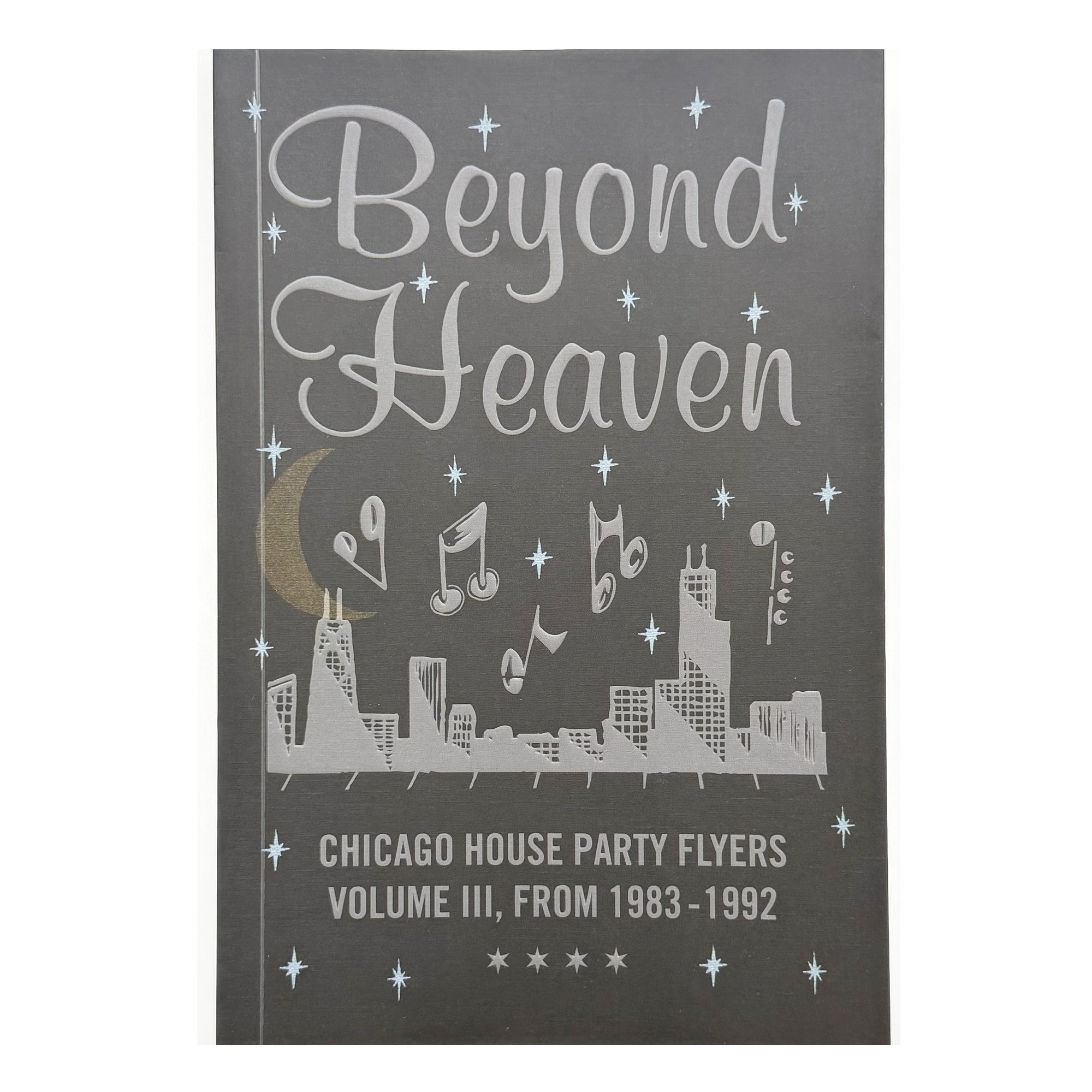 Beyond Heaven: Chicago House Party Flyers — Volume III, From 1983-1992